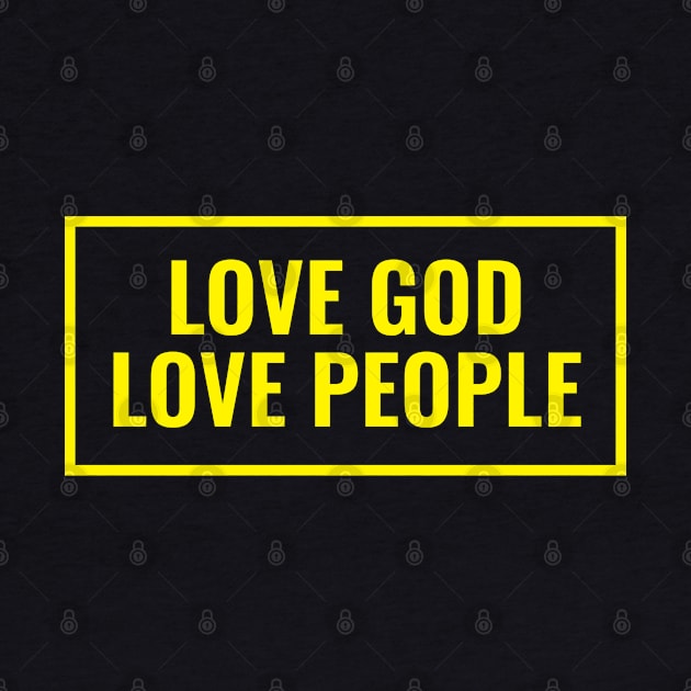 Love God Love People - Christian Quotes by ChristianShirtsStudios